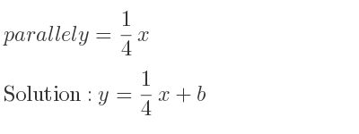 The parallel y= 1/4 x is y= 1/4 x+b